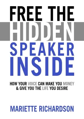 Free Vorbitorul ascuns în interior - Cum vocea ta îți poate aduce bani și îți poate oferi viața dorită - Free The Hidden Speaker Inside - How Your Voice Can Make You Money and Give You the Life You Desire