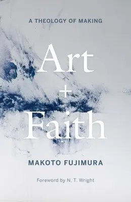 Artă și credință: O teologie a creației - Art and Faith: A Theology of Making