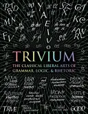 Trivium - Artele liberale clasice ale gramaticii, logicii și retoricii - Trivium - The Classical Liberal Arts of Grammar, Logic, & Rhetoric