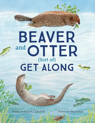 Beaver and Otter Get Along...Sort of: A Story of Grit and Patience Between Neighbors
