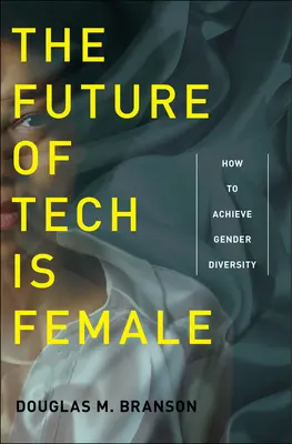 Viitorul tehnologiei este feminin: Cum să realizăm diversitatea de gen - The Future of Tech Is Female: How to Achieve Gender Diversity