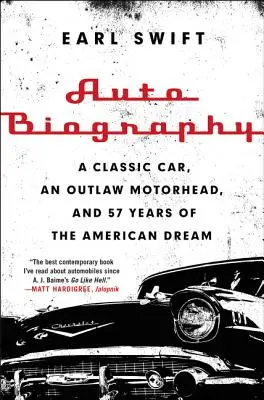 Biografie auto: O mașină clasică, un motociclist în afara legii și 57 de ani de vis american - Auto Biography: A Classic Car, an Outlaw Motorhead, and 57 Years of the American Dream
