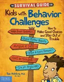 The Survival Guide for Kids with Behavior Challenges (Ghidul de supraviețuire pentru copiii cu probleme de comportament): Cum să faci alegeri bune și să stai departe de necazuri - The Survival Guide for Kids with Behavior Challenges: How to Make Good Choices and Stay Out of Trouble
