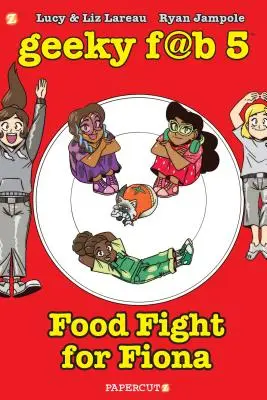 Geeky Fab 5 Vol. 4: Lupta alimentară pentru Fiona - Geeky Fab 5 Vol. 4: Food Fight for Fiona