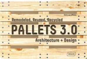 Paleți 3.0: Remodeled, Reused, Recycled: Arhitectură + Design - Pallets 3.0: Remodeled, Reused, Recycled: Architecture + Design