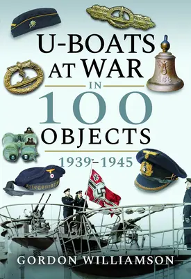 U-Boats în război în 100 de obiecte 1939-1945 - U-Boats at War in 100 Objects 1939-1945