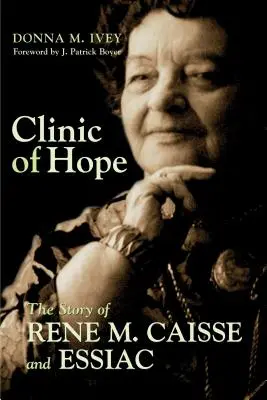 Clinica speranței: Povestea lui Rene Caisse și a Essiacului - Clinic of Hope: The Story of Rene Caisse and Essiac