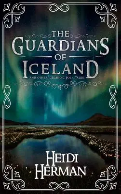 Gardienii Islandei și alte povești populare islandeze - The Guardians of Iceland and other Icelandic Folk Tales
