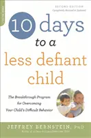 10 zile pentru un copil mai puțin provocator: Programul revoluționar pentru depășirea comportamentelor dificile ale copilului tău - 10 Days to a Less Defiant Child: The Breakthrough Program for Overcoming Your Child's Difficult Behavior