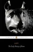 Istoria timpurie a Romei: Cărțile I-V din Istoria Romei de la întemeierea sa - The Early History of Rome: Books I-V of the History of Rome from Its Foundation