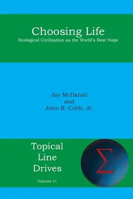 Choosing Life (Alegerea vieții): Civilizația ecologică ca cea mai bună speranță a lumii - Choosing Life: Ecological Civilization as the World's Best Hope
