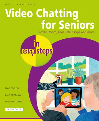 Chat video pentru seniori în pași simpli: Apeluri video și chat folosind Facetime, Facebook Messenger, Facebook Portal, Skype și Zoom - Video Chatting for Seniors in Easy Steps: Video Call and Chat Using Facetime, Facebook Messenger, Facebook Portal, Skype and Zoom