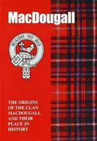 MacDougall - Originile clanului MacDougall și locul lor în istorie - MacDougall - The Origins of the Clan MacDougall and Their Place in History