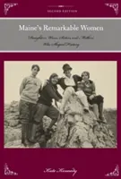 Maine's Remarkable Women: Daughters, Wives, Sisters, and Mothers Who Shaped History (Fiice, soții, surori și mame care au modelat istoria), ediția a doua - Maine's Remarkable Women: Daughters, Wives, Sisters, and Mothers Who Shaped History, Second Edition