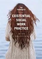 Provocarea practicii existențiale în asistența socială - The Challenge of Existential Social Work Practice