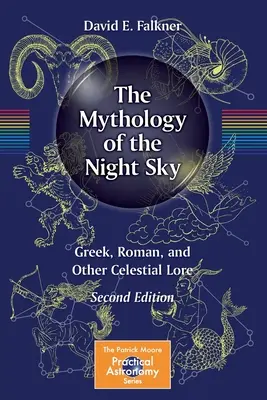 Mitologia cerului nopții: tradiții grecești, romane și alte tradiții celeste - The Mythology of the Night Sky: Greek, Roman, and Other Celestial Lore