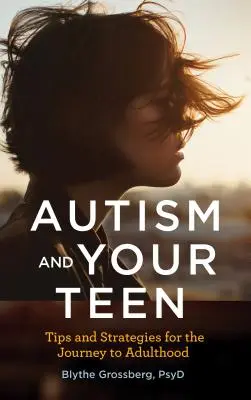 Autismul și adolescentul tău: Sfaturi și strategii pentru călătoria spre vârsta adultă - Autism and Your Teen: Tips and Strategies for the Journey to Adulthood