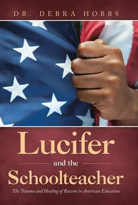 Lucifer și profesorul de școală: Trauma și vindecarea rasismului în educația americană - Lucifer and the Schoolteacher: The Trauma and Healing of Racism in American Education