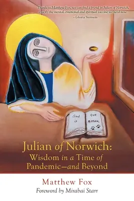 Julian de Norwich: Înțelepciune în vremuri de pandemie - și nu numai - Julian of Norwich: Wisdom in a Time of Pandemic-And Beyond