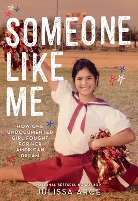 Cineva ca mine: Cum a luptat o fată fără documente pentru visul ei american - Someone Like Me: How One Undocumented Girl Fought for Her American Dream