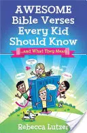 Versete biblice minunate pe care fiecare copil ar trebui să le știe: ...și ce înseamnă ele - Awesome Bible Verses Every Kid Should Know: ...and What They Mean