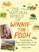 Lumea naturală a lui Winnie-The-Pooh: O plimbare prin pădurea care l-a inspirat pe Hundred Acre Wood - The Natural World of Winnie-The-Pooh: A Walk Through the Forest That Inspired the Hundred Acre Wood