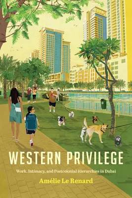 Privilegiul occidental: Muncă, intimitate și ierarhii postcoloniale în Dubai - Western Privilege: Work, Intimacy, and Postcolonial Hierarchies in Dubai
