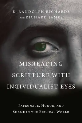 Misreading Scripture with Individualist Eyes: Patronaj, onoare și rușine în lumea biblică - Misreading Scripture with Individualist Eyes: Patronage, Honor, and Shame in the Biblical World