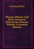 Thomas Munzer Und Seine Genossen: Roman istoric - Band 3 - Thomas Munzer Und Seine Genossen: Historischer Roman - Band 3