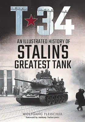T-34: O istorie ilustrată a celui mai mare tanc al lui Stalin - T-34: An Illustrated History of Stalin's Greatest Tank