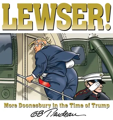 Lewser! Mai mult Doonesbury în vremea lui Trump - Lewser!: More Doonesbury in the Time of Trump