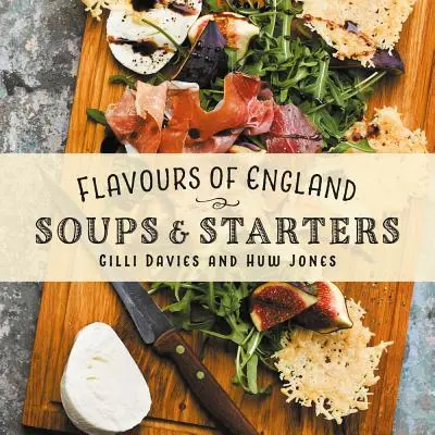 Flavours of England: Supe și antreuri - Flavours of England: Soups and Starters