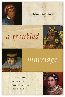 O căsătorie tulbure: Elitele indigene din America colonială - A Troubled Marriage: Indigenous Elites of the Colonial Americas