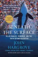 Sub suprafață: Balenele ucigașe, Seaworld și adevărul dincolo de Blackfish - Beneath the Surface: Killer Whales, Seaworld, and the Truth Beyond Blackfish