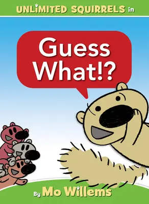 Guess What!? (o carte cu veverițe nelimitate) - Guess What!? (an Unlimited Squirrels Book)