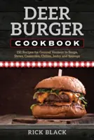Carte de bucate Deer Burger: 150 de rețete pentru carne de vânat măcinată în supe, tocănițe, caserole, chili, jerky și cârnați - Deer Burger Cookbook: 150 Recipes for Ground Venison in Soups, Stews, Casseroles, Chilies, Jerky, and Sausage