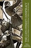Conspirația de pe strada Cato: Complot, contrainformații și tradiția revoluționară în Marea Britanie și Irlanda - The Cato Street Conspiracy: Plotting, counter-intelligence and the revolutionary tradition in Britain and Ireland