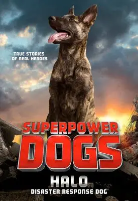 Superpower Dogs: Halo: câine de intervenție în caz de dezastre - Superpower Dogs: Halo: Disaster Response Dog