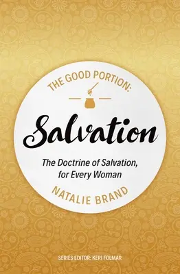 Good Portion - Salvation - Doctrina mântuirii, pentru fiecare femeie - Good Portion - Salvation - The Doctrine of Salvation, for Every Woman