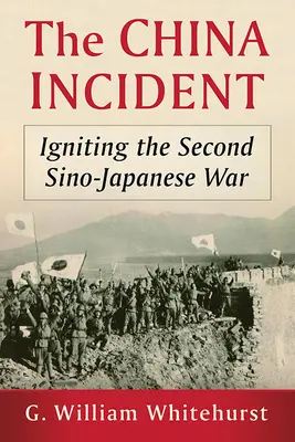 Incidentul din China: Declanșarea celui de-al doilea război sino-japonez - The China Incident: Igniting the Second Sino-Japanese War