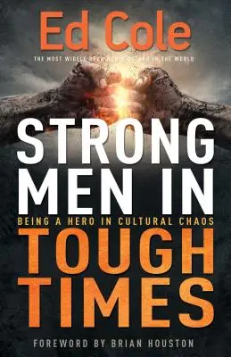 Bărbați puternici în vremuri grele: A fi un erou în haosul cultural - Strong Men in Tough Times: Being a Hero in Cultural Chaos