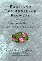Flori rare și banale: Povestea lui Elizabeth Bishop și Lota de Macedo Soares - Rare and Commonplace Flowers: The Story of Elizabeth Bishop and Lota de Macedo Soares