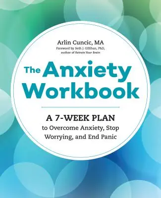 Cartea de lucru pentru anxietate: A 7-Week Plan to Overcome Anxiety, Stop Worrying, and End Panic - The Anxiety Workbook: A 7-Week Plan to Overcome Anxiety, Stop Worrying, and End Panic