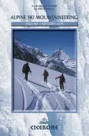 Schi alpinism Alpii de Vest: Volumul 1 - Alpine Ski Mountaineering Western Alps: Volume 1