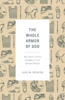 Toată armura lui Dumnezeu: Cum biruința lui Hristos ne întărește pentru războiul spiritual - The Whole Armor of God: How Christ's Victory Strengthens Us for Spiritual Warfare