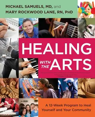 Vindecarea cu ajutorul artelor: Un program de 12 săptămâni pentru a te vindeca pe tine însuți și comunitatea ta - Healing with the Arts: A 12-Week Program to Heal Yourself and Your Community