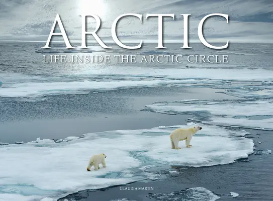 Arctica: Viața în interiorul Cercului Polar Arctic - Arctic: Life Inside the Arctic Circle