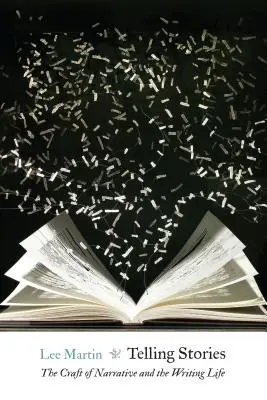 Telling Stories: Meșteșugul narațiunii și viața de scriitor: The Craft of Narrative and the Writing Life - Telling Stories: The Craft of Narrative and the Writing Life