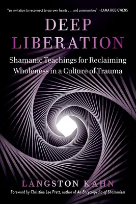 Eliberare profundă: Instrumente șamanice pentru recuperarea integrității într-o cultură a traumei - Deep Liberation: Shamanic Tools for Reclaiming Wholeness in a Culture of Trauma