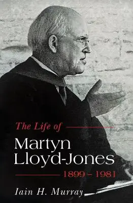 Viața lui Martyn Lloyd-Jones, 1899-1981 - Life of Martyn Lloyd-Jones, 1899-1981